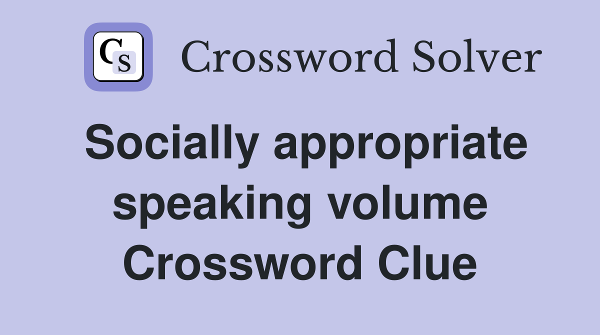 Socially appropriate speaking volume Crossword Clue