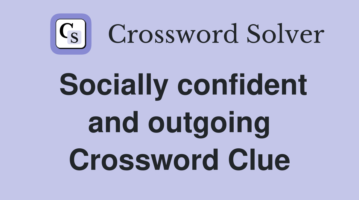 Socially confident and outgoing Crossword Clue