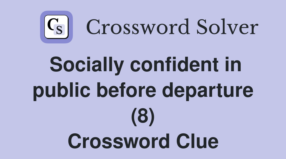 Socially confident in public before departure (8) Crossword Clue