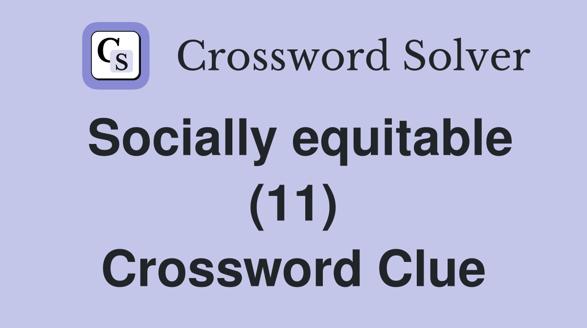 Socially equitable (11) Crossword Clue