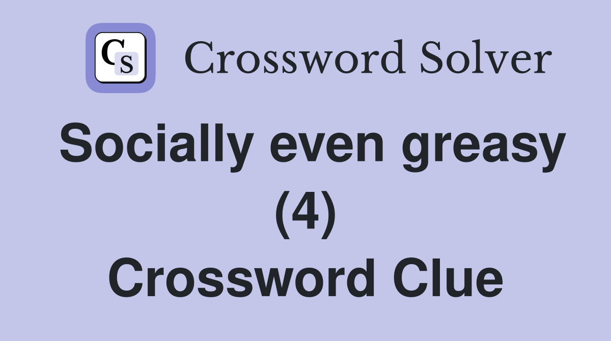 Socially even greasy (4) Crossword Clue