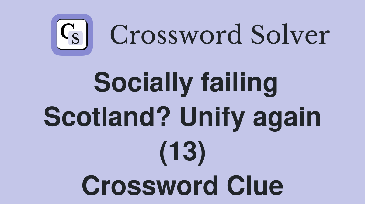 Socially failing Scotland? Unify again (13) Crossword Clue