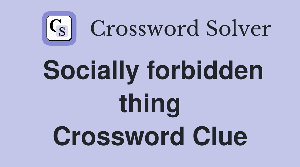 Socially forbidden thing Crossword Clue