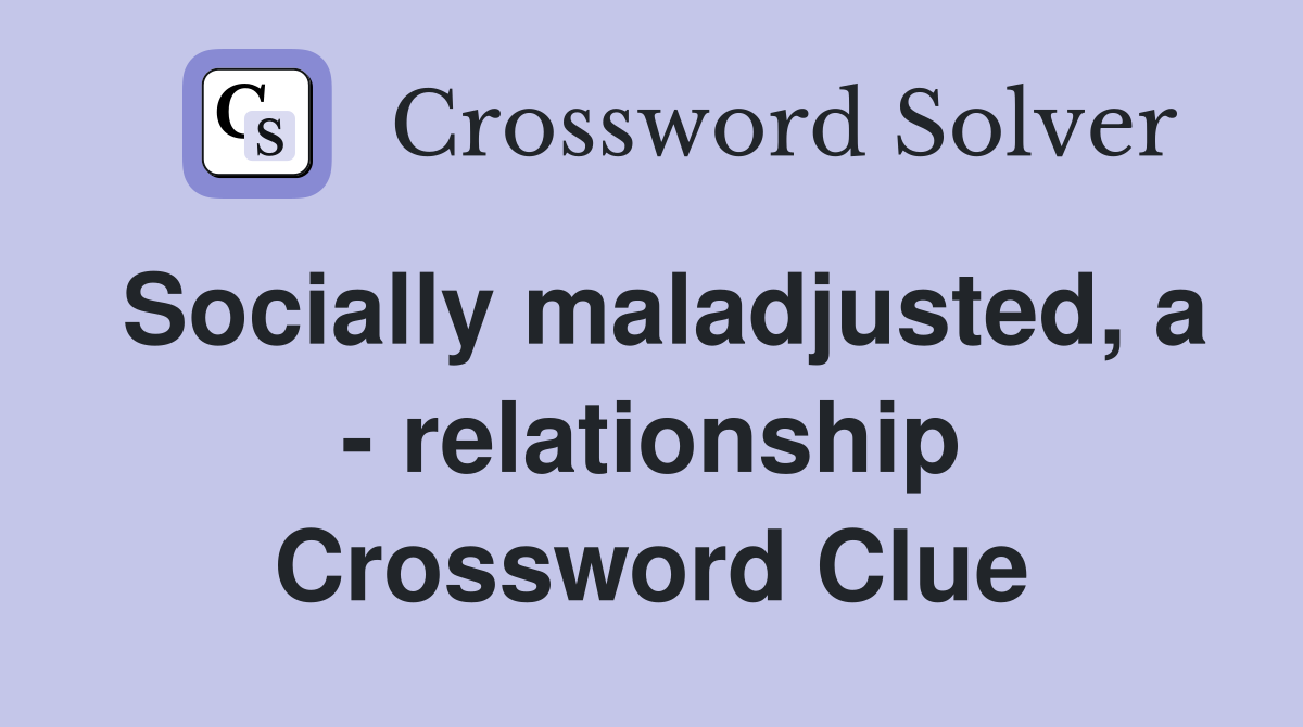 Socially maladjusted, a - relationship Crossword Clue