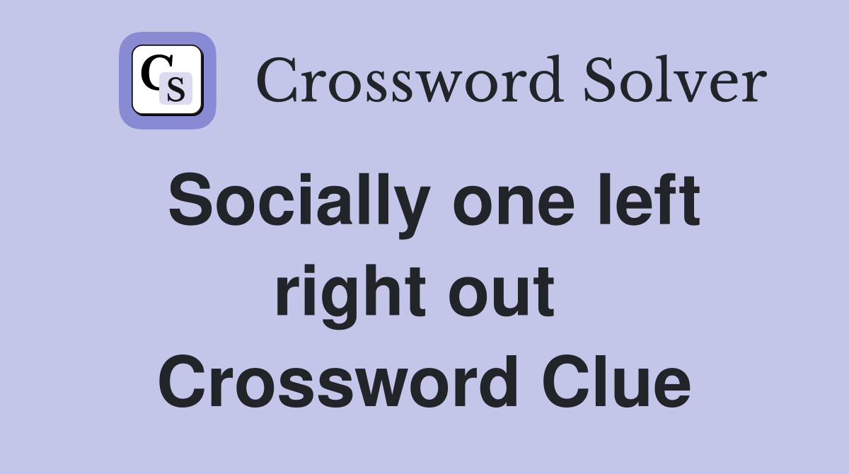 Socially one left right out  Crossword Clue