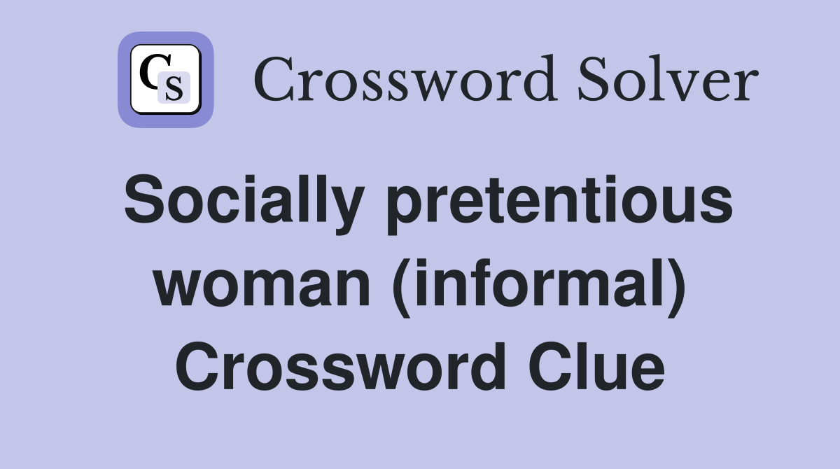 Socially pretentious woman (informal) Crossword Clue