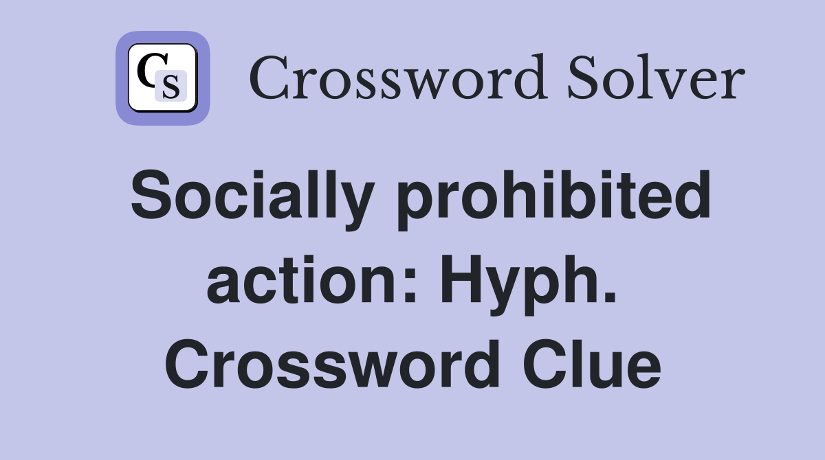 Socially prohibited action: Hyph. Crossword Clue