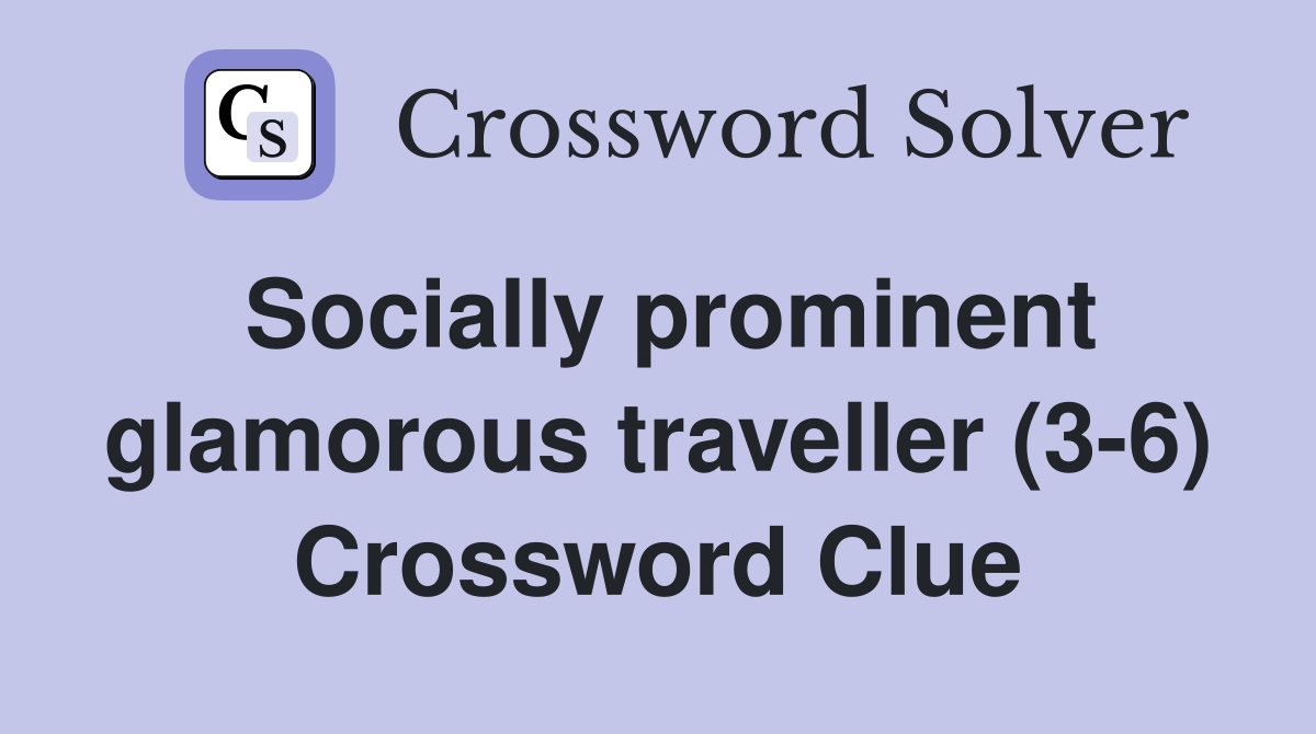 Socially prominent glamorous traveller (3-6) Crossword Clue