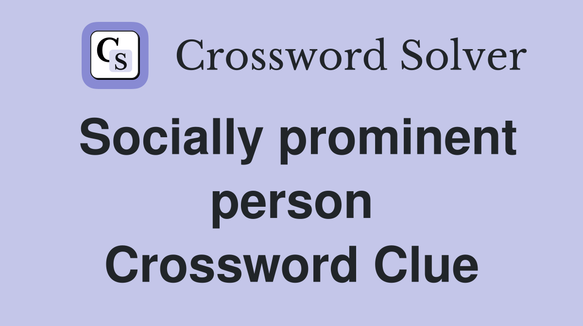 Socially prominent person Crossword Clue