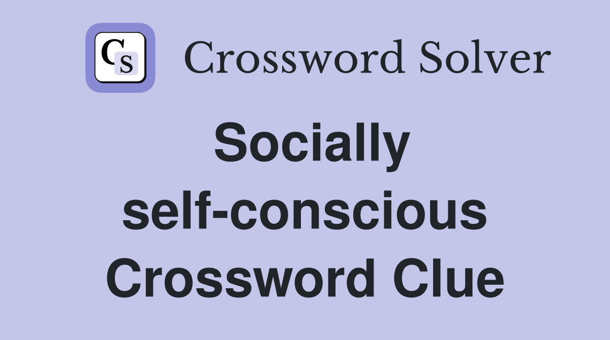 Socially self-conscious Crossword Clue
