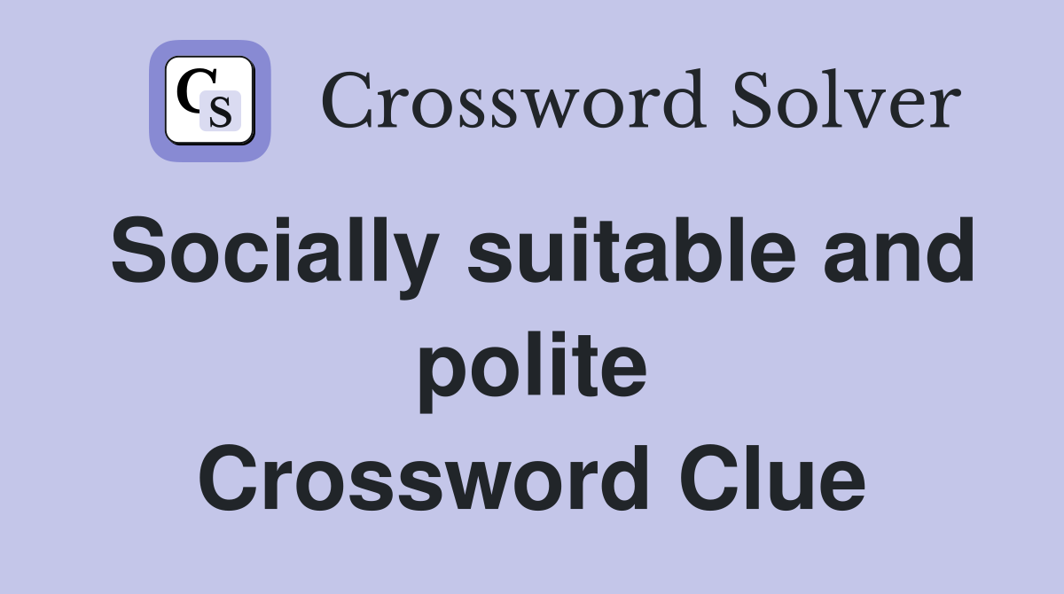 Socially suitable and polite Crossword Clue