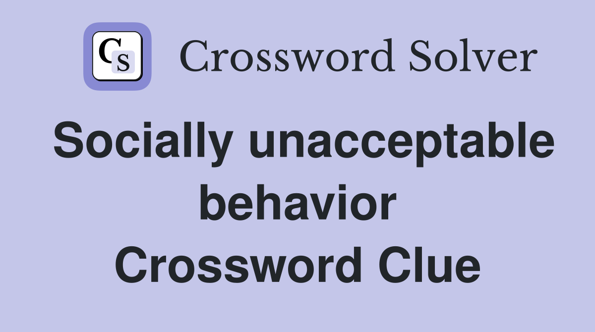 Socially unacceptable behavior Crossword Clue