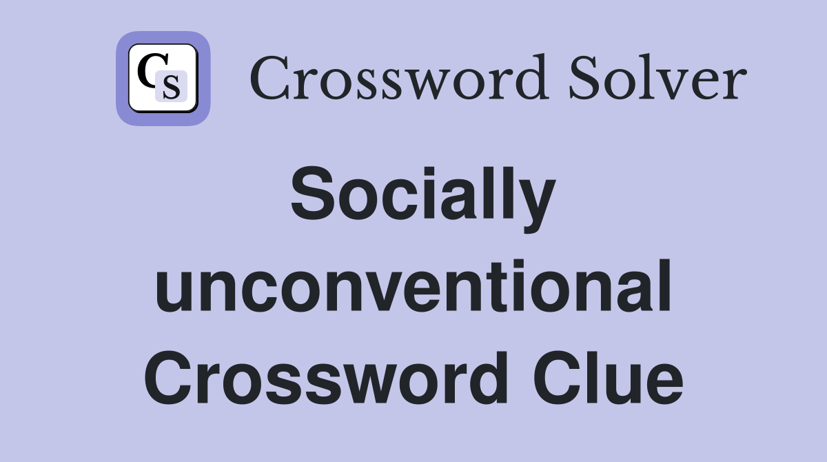 Socially unconventional Crossword Clue