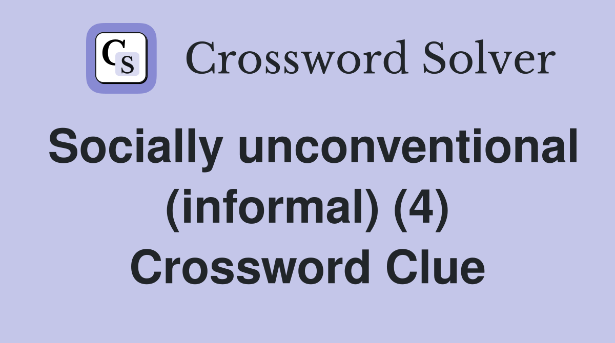 Socially unconventional (informal) (4) Crossword Clue