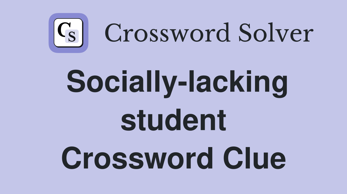 Socially-lacking student Crossword Clue