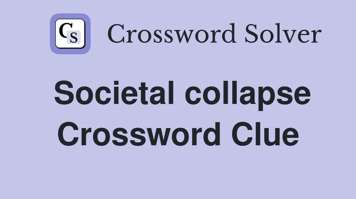 Societal collapse Crossword Clue