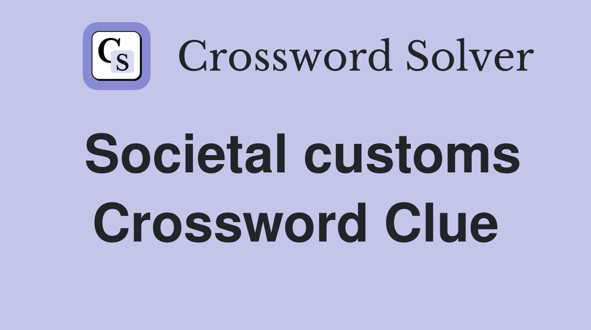 Societal customs Crossword Clue