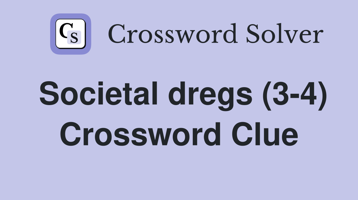 Societal dregs (3-4) Crossword Clue