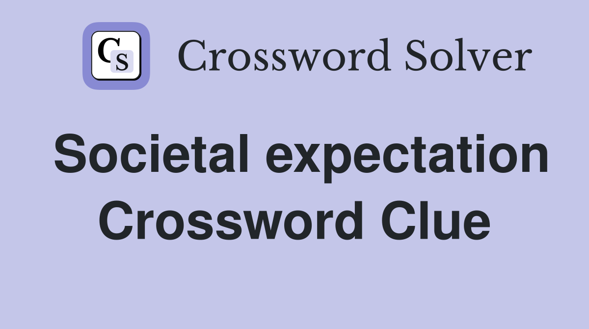 Societal expectation Crossword Clue