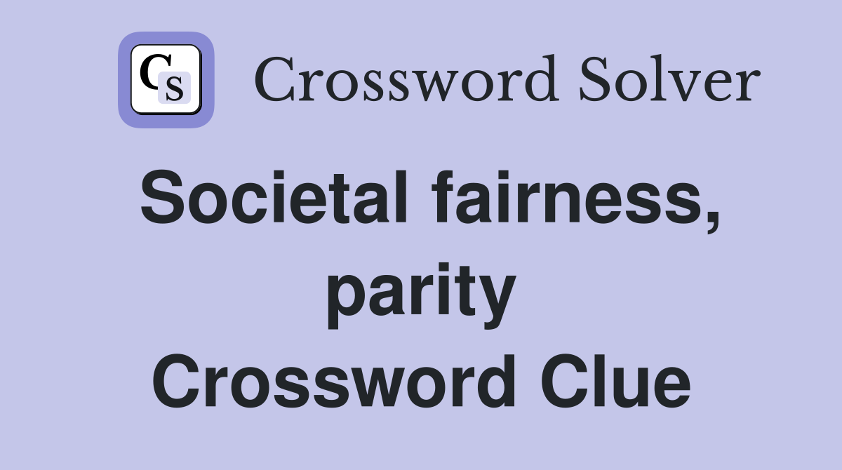 Societal fairness, parity Crossword Clue