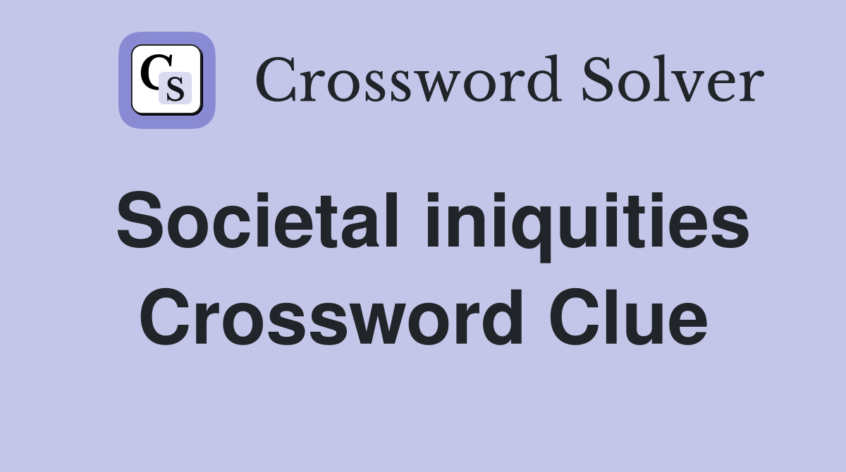 Societal iniquities Crossword Clue