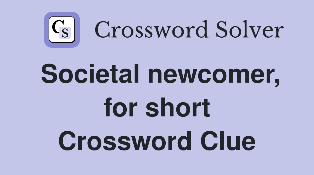 Societal newcomer, for short Crossword Clue