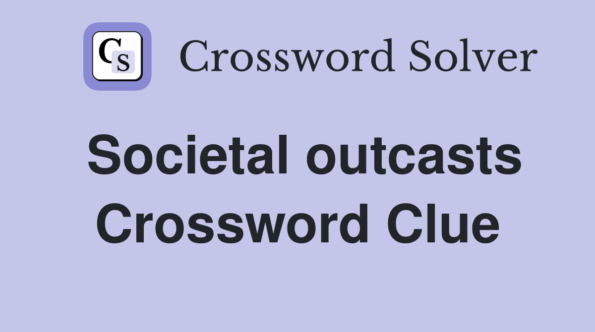 Societal outcasts Crossword Clue