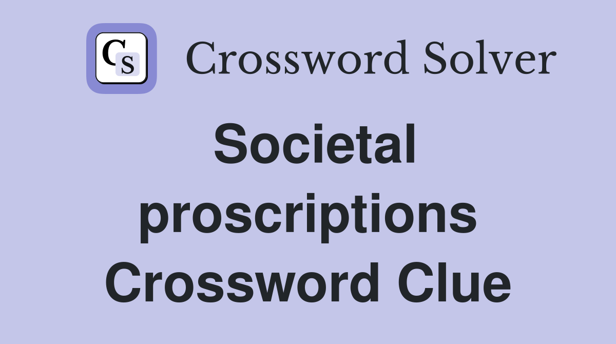 Societal proscriptions Crossword Clue