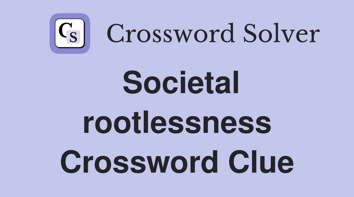 Societal rootlessness Crossword Clue