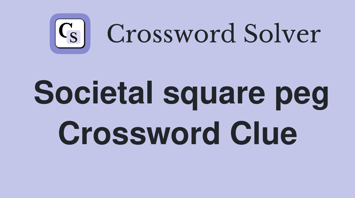 Societal square peg Crossword Clue