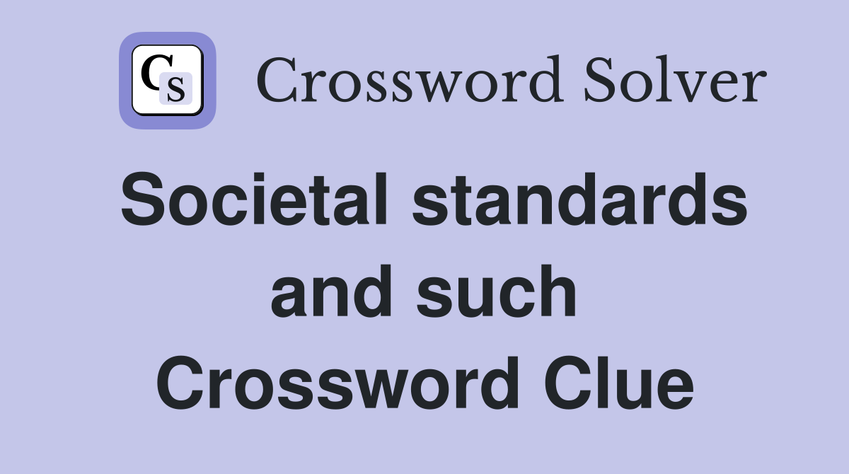Societal standards and such Crossword Clue