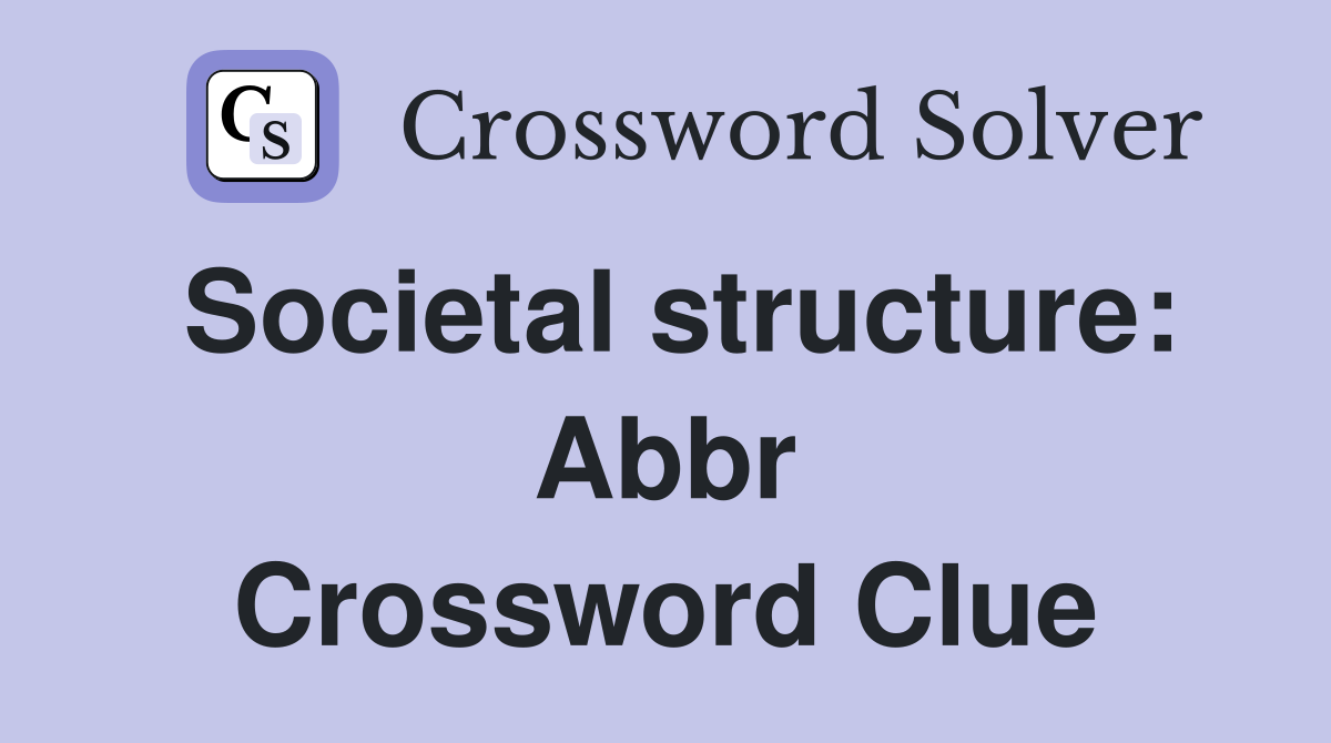 Societal structure: Abbr Crossword Clue