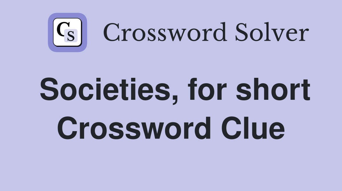 Societies, for short Crossword Clue