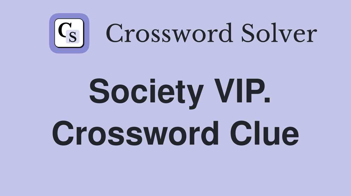 Society VIP. Crossword Clue