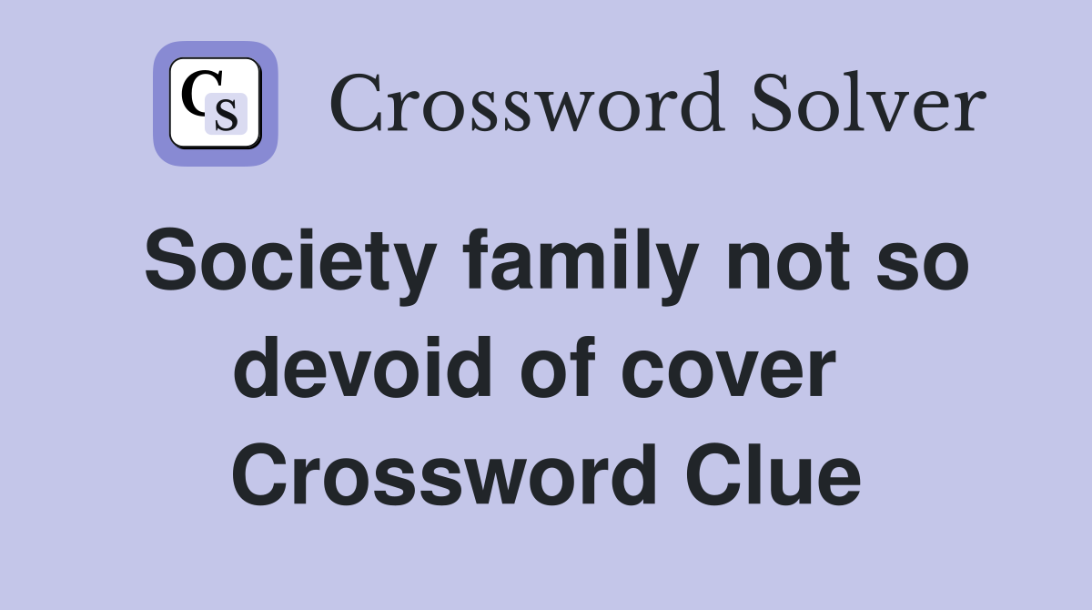 Society family not so devoid of cover  Crossword Clue