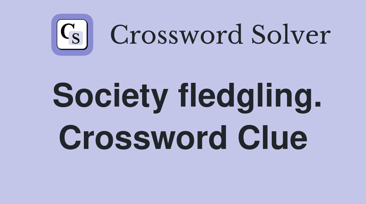 Society fledgling. Crossword Clue