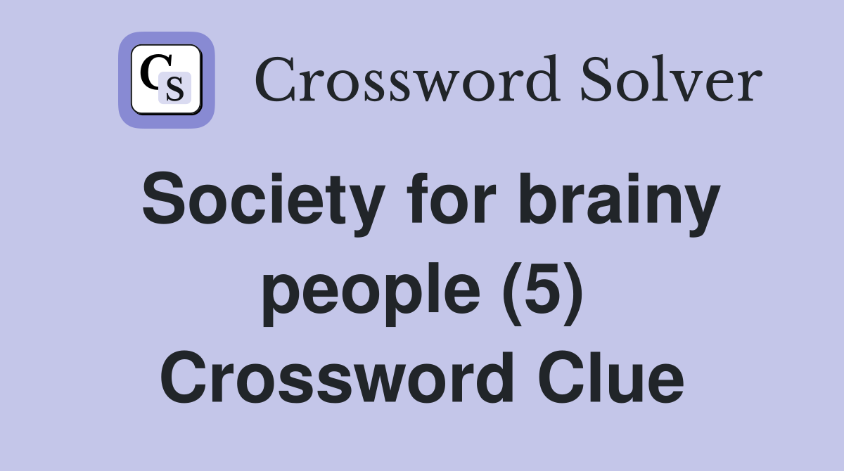 Society for brainy people (5) Crossword Clue