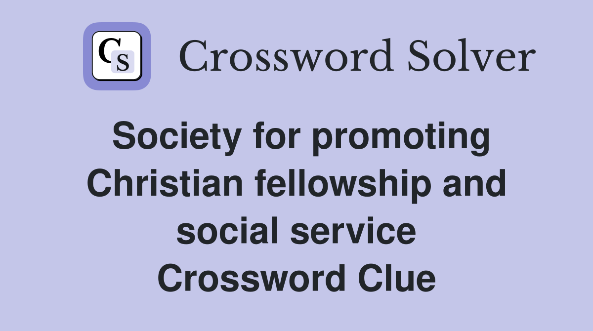 Society for promoting Christian fellowship and social service Crossword Clue