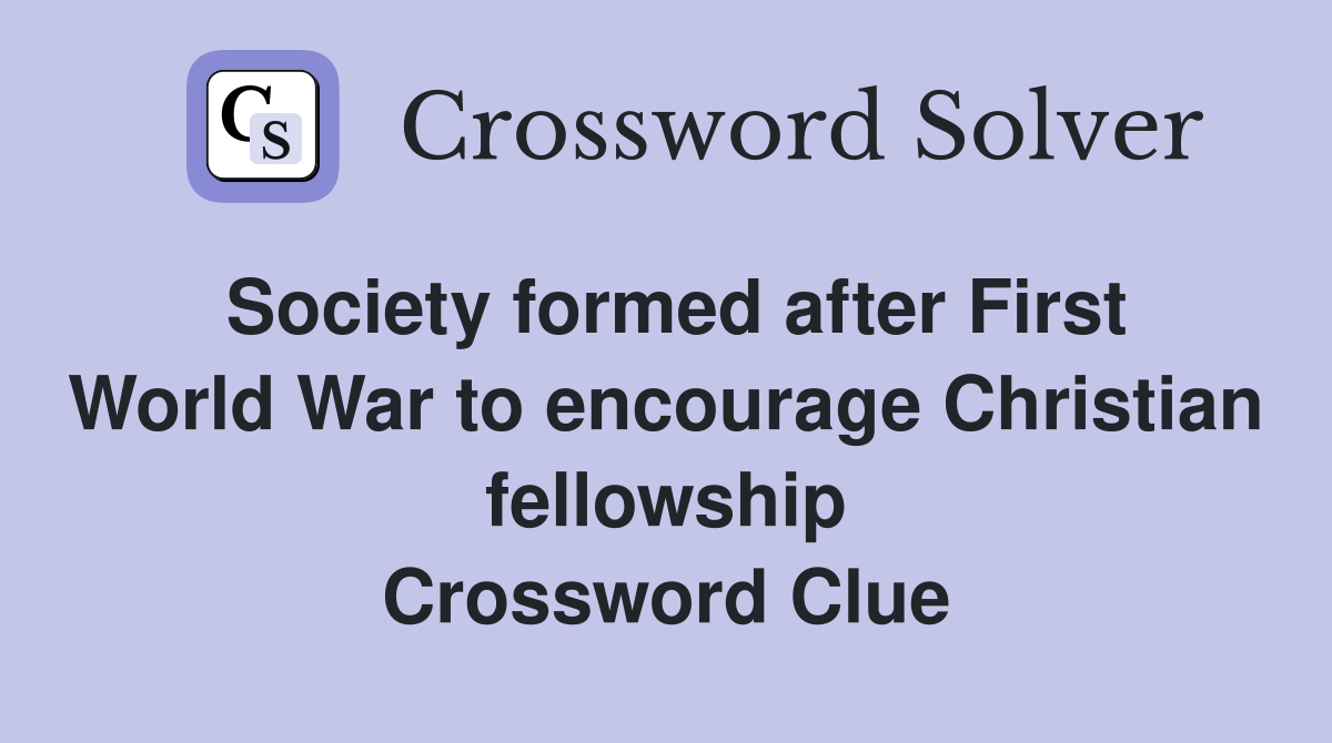 Society formed after First World War to encourage Christian fellowship Crossword Clue