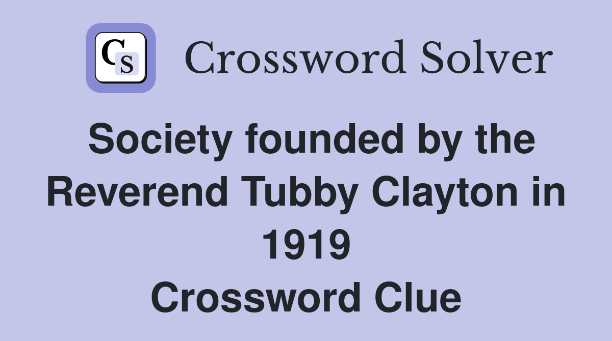 Society founded by the Reverend Tubby Clayton in 1919 Crossword Clue