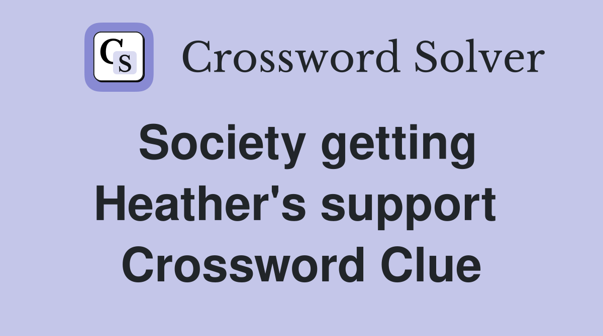 Society getting Heather's support  Crossword Clue