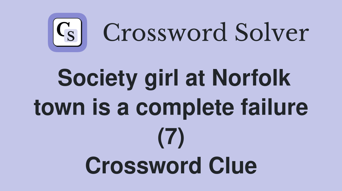 Society girl at Norfolk town is a complete failure (7) Crossword Clue