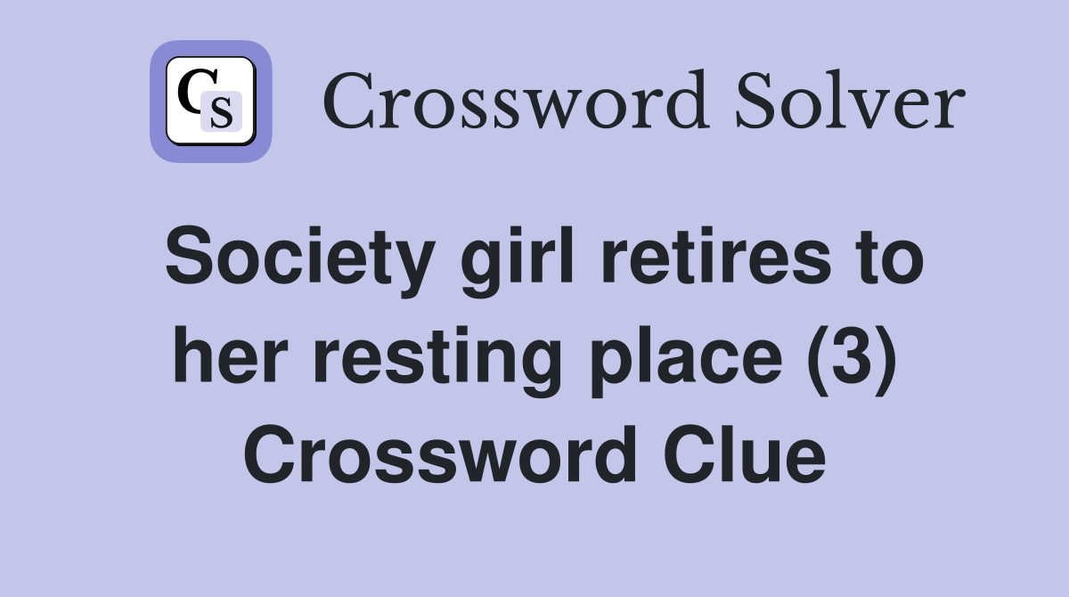 Society girl retires to her resting place (3) Crossword Clue