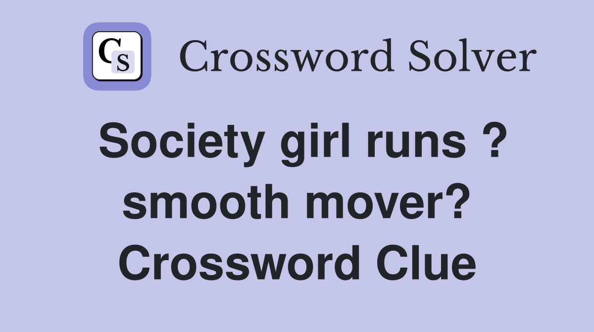 Society girl runs ? smooth mover? Crossword Clue