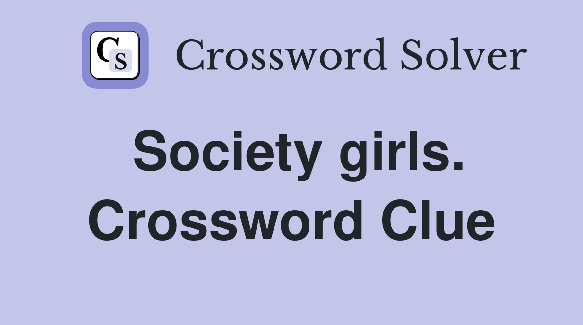 Society girls. Crossword Clue