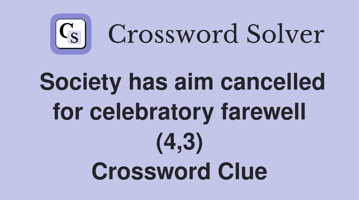 Society has aim cancelled for celebratory farewell (4,3) Crossword Clue