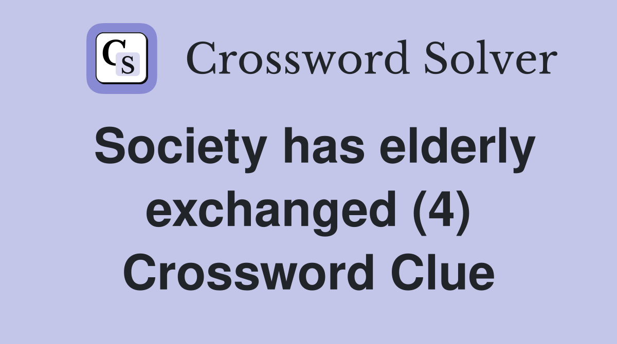 Society has elderly exchanged (4) Crossword Clue