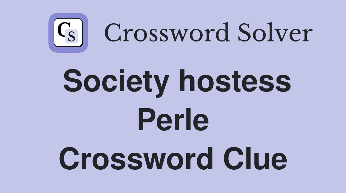 Society hostess Perle Crossword Clue
