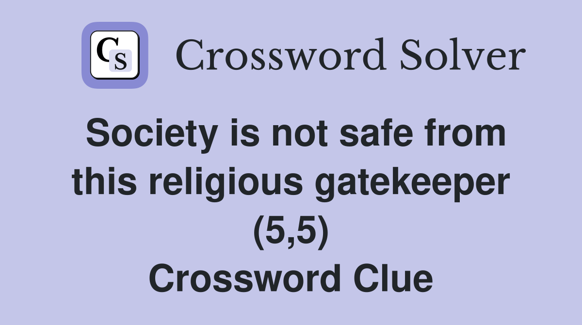 Society is not safe from this religious gatekeeper (5,5) Crossword Clue