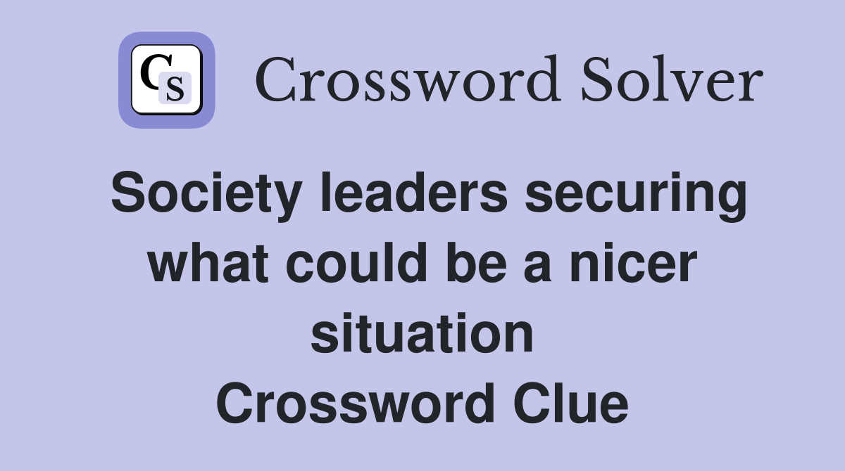 Society leaders securing what could be a nicer situation Crossword Clue